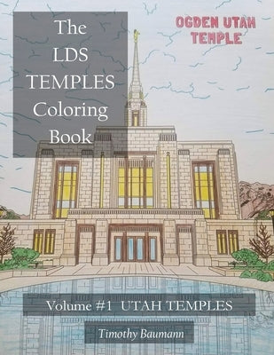 The LDS Temples Coloring Book: Volume #1 Utah Temples by Baumann, Timothy E.