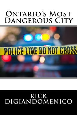 Ontario's Most Dangerous City by Digiandomenico, Rick