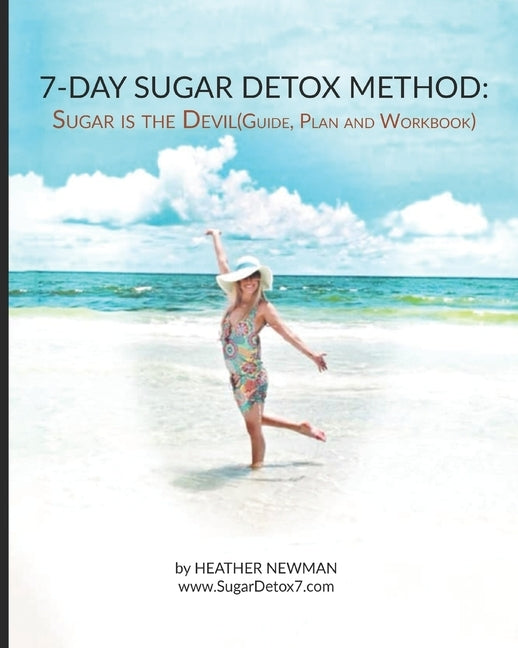 Sugar is the Devil: 7-Day Sugar Detox Guide: Break the Sugar Addiction in this 7-Day Method: Lose Weight: Eat Clean by Newman, Heather