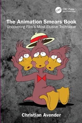 The Animation Smears Book: Uncovering Film's Most Elusive Technique by Avender, Christian