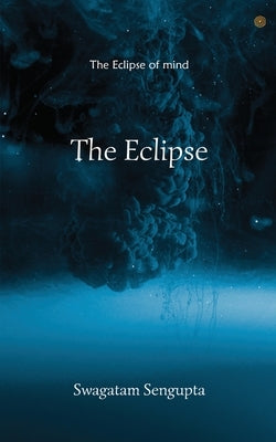 The Eclipse by SenGupta, Swagatam
