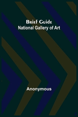 Brief Guide: National Gallery of Art by Anonymous