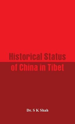Historical Status of China in Tibet by Shah, S. K.