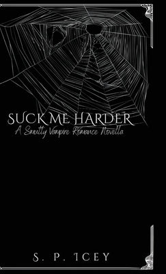 Suck Me Harder: A Smutty Vampire Romance Novella by Icey, S. P.