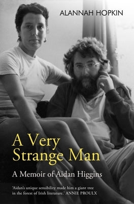 A Very Strange Man: A Memoir of Aidan Higgins by Hopkin, Alannah