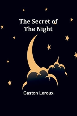 The Secret of the Night by LeRoux, Gaston