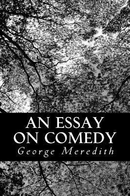 An Essay on Comedy: And the Uses of the Comic Spirit by Meredith, George