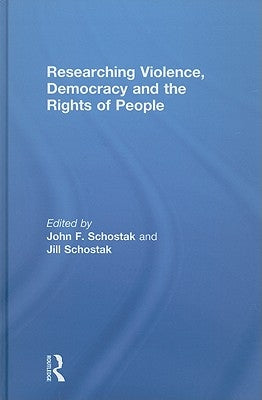 Researching Violence, Democracy and the Rights of People by Schostak, John