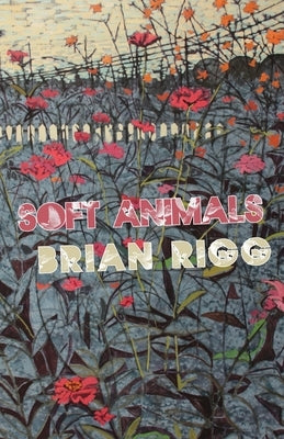 Soft Animals by Rigg, Brian