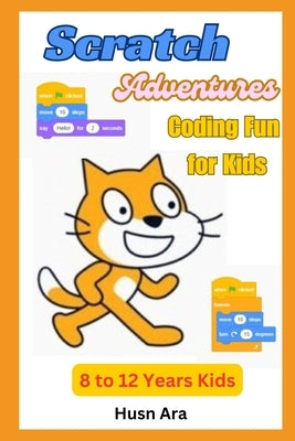 Scratch Adventures: Coding Fun for Kids! by Ara, Husn