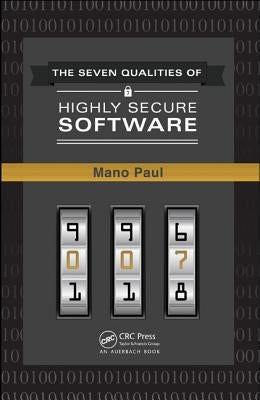 The 7 Qualities of Highly Secure Software by Paul, Mano
