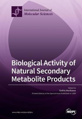 Biological Activity of Natural Secondary Metabolite Products by Morikawa, Toshio