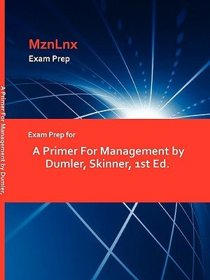 Exam Prep for A Primer For Management by Dumler, Skinner, 1st Ed. by Mznlnx