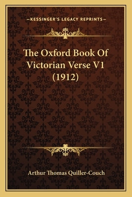 The Oxford Book Of Victorian Verse V1 (1912) by Quiller-Couch, Arthur Thomas