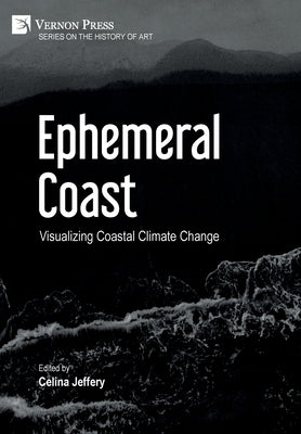 Ephemeral Coast: Visualizing Coastal Climate Change (Color) by Jeffery, Celina
