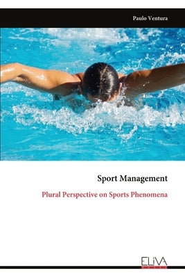 Sport Management: Plural Perspective on Sports Phenomena by Ventura, Paulo