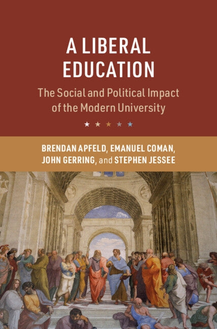 A Liberal Education: The Social and Political Impact of the Modern University by Apfeld, Brendan