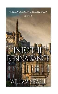 Into The Rennaisance: A Scottish Historical Time Travel Tale by Newell, William