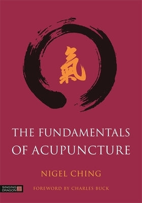 The Fundamentals of Acupuncture by Ching, Nigel