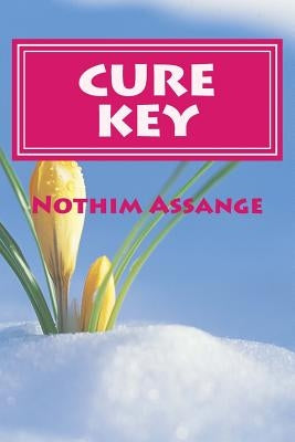 Cure Key: How to Cure from Incurable Diseases by Spiritual Method. (Female & Male) by Assange, Nothim