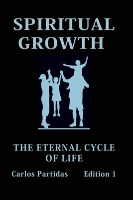 Spiritual Growth: The Eternal Cycle of Life by Partidas, Carlos L.
