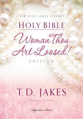Woman Thou Art Loosed-NKJV by Jakes, T. D.