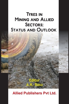 Tyres in Mining and Allied Sectors: Status and Outlook by Basu, A. K.