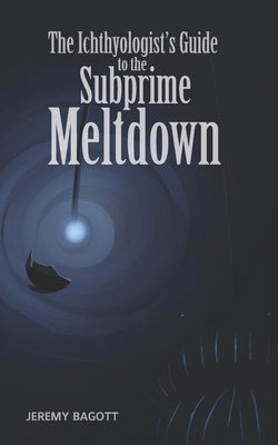 The Ichthyologist's Guide to the Subprime Meltdown by Graphic Works, Ol' Rock