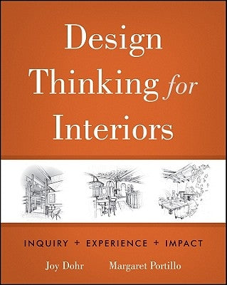 Design Thinking for Interiors: Inquiry + Experience + Impact by Dohr, Joy H.