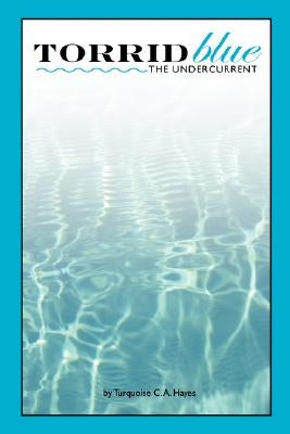 Torridblue: The Undercurrent by Hayes, Christine A.
