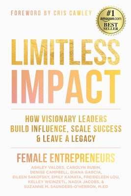 Limitless Impact: How Visionary Leaders Build Influence, Scale Success, & Leave a Legacy by Rubin, Carolyn