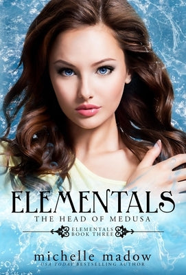 Elementals 3: The Head of Medusa by Madow, Michelle