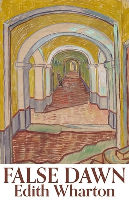 False Dawn by Wharton, Edith