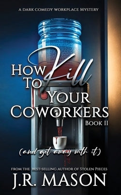 How to Kill Your Coworkers by Mason, J. R.