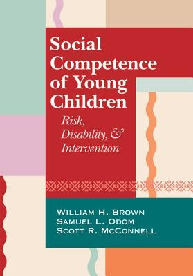 Social Competence of Young Children: Risk, Disability, and Intervention by Brown, William