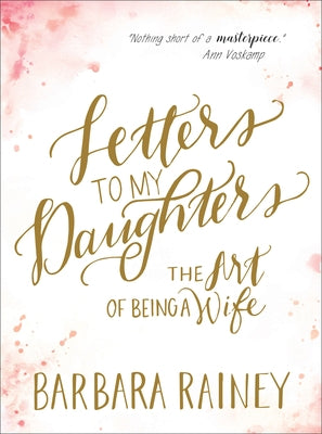 Letters to My Daughters: The Art of Being a Wife by Rainey, Barbara