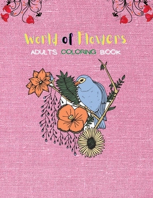 World Of Flowers Adult's Coloring Book: New Coloring Book for Adults 8.5"x11" Size by Rowe, Rhea