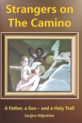 Strangers on the Camino: Father, Son - and Holy Trail by Wijesinha, Sanjiva