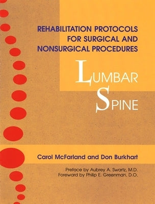 Rehabilitation Protocols for Surgical and Nonsurgical Procedures: Lumbar Spine by McFarland, Carol