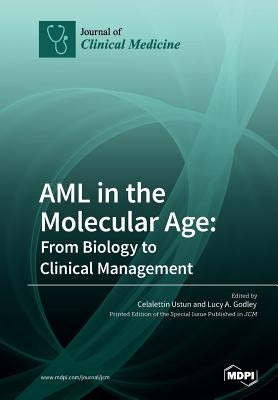 AML in the Molecular Age: From Biology to Clinical Management by Ustun, Celalettin