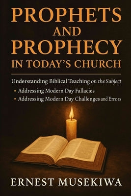 Prophets and Prophecy In Today's Church by Musekiwa, Ernest