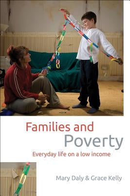 Families and Poverty: Everyday Life on a Low Income by Daly, Mary