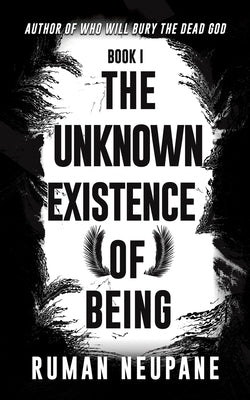 Book 1: The Unknown Existence of Being by Neupane, Ruman