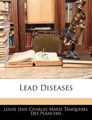 Lead Diseases by Louis Jean Charles Marie Tanquerel Des P