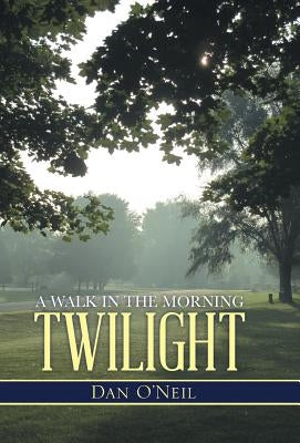 A Walk in the Morning Twilight by O'Neil, Dan
