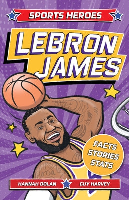 Sports Heroes: Lebron James: Facts, STATS and Stories about the Biggest Basketball Star! by Dolan, Hannah