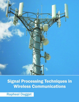 Signal Processing Techniques in Wireless Communications by Dagget, Rapheal