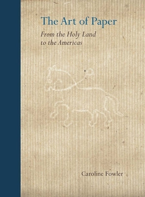 The Art of Paper: From the Holy Land to the Americas by Fowler, Caroline