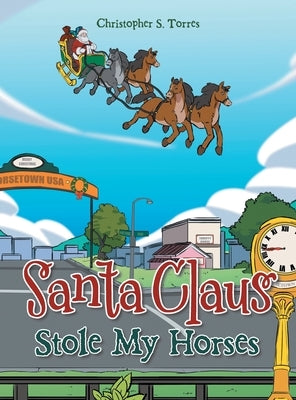 Santa Claus Stole My Horses by Torres, Christopher S.