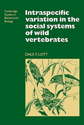 Intraspecific Variation in the Social Systems of Wild Vertebrates by Lott, Dale F.